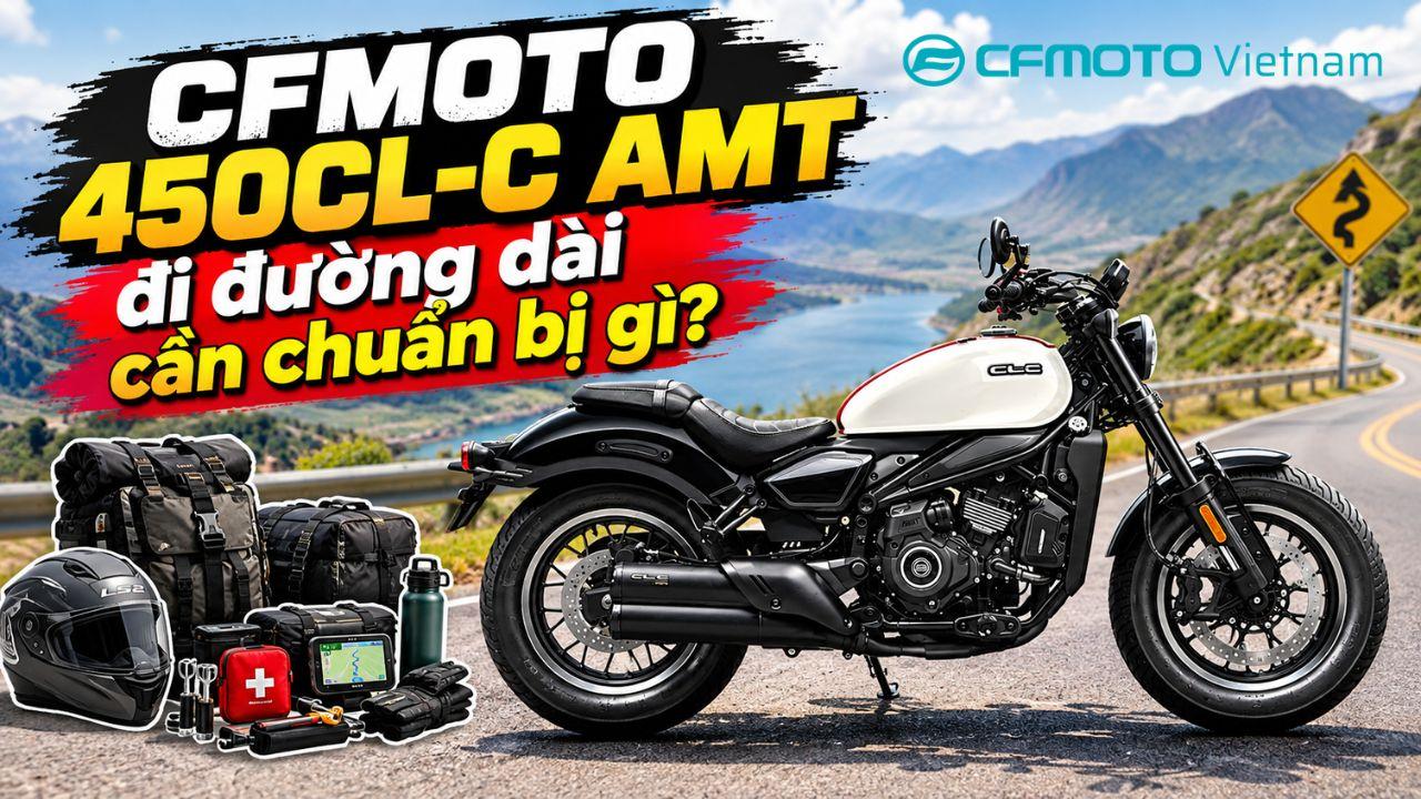CFMOTO 450CL-C AMT đi đường dài cần chuẩn bị gì? Checklist trước mỗi chuyến đi